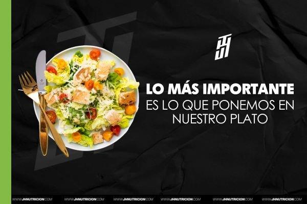 LO MÁS IMPORTANTE ES LO QUE PONEMOS EN NUESTRO PLATO - JH Nutrición